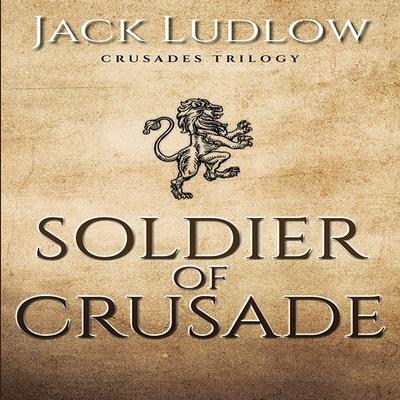 Soldier of Crusade - Jack Ludlow, Audio, 9781399164849