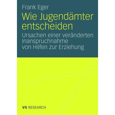 Wie Jugendämter entscheiden, Taschenbuch von Frank Eger, VS Verlag für Sozialwissenschaften, 978-3-531-16187-7