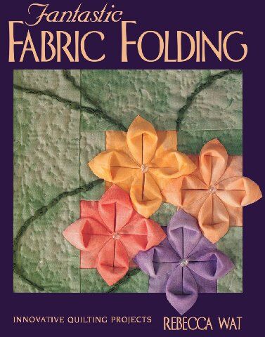 Rebecca Wat - Fantastic Fabric Folding: Innovative Quilting Projects - Print on Demand Edition - Preis vom 10.10.2026 11:48:34 h