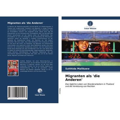 Migranten als 'die Anderen'; Taschenbuch von Sutthida Malikaew, Verlag Unser Wissen, 978-620-3-24101-3