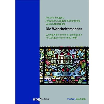 Die Wahrheitsmacher, Taschenbuch von August Leugers-Scherzberg,Lucia Scherzberg,Antonia Leugers, Wbg Academic in Herder, 978-3-534-40631-9