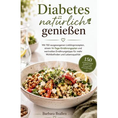 Diabetes Kochbuch - Natürlich genießen, Taschenbuch von Barbara Brallen, Tredition, 978-3-384-96899-9