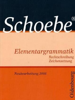 Gerhard Schoebe - Schoebe Elementargrammatik. Rechtschreibung. Zeichensetzung. Neubearbeitung 2006. - Preis vom 09.10.2026 07:28:09 h
