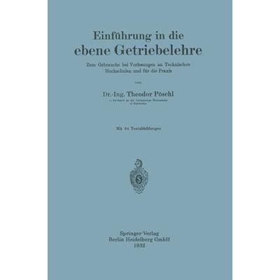 Einführung in die ebene Getriebelehre, Taschenbuch von Theodor Pöschl, Springer Berlin, 978-3-662-35985-3