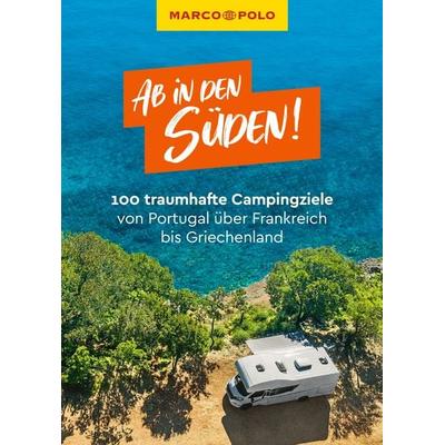 MARCO POLO Ab in den Süden! 100 traumhafte Campingziele von Portugal über Frankreich bis Griechenland, Taschenbuch von Katharina Körfgen,Leon