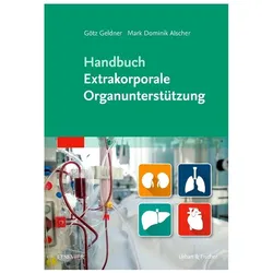 Handbuch Extrakorporale Organunterstütz, Fachbücher von Mark Dominik Alscher, Dominik Alscher, Götz Geldner