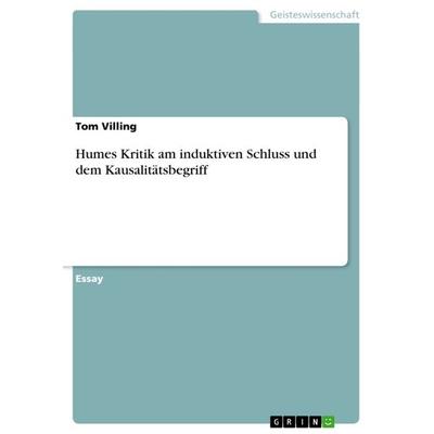 Humes Kritik am induktiven Schluss und dem Kausalitätsbegriff, Taschenbuch von Tom Villing, GRIN, 978-3-656-54031-1