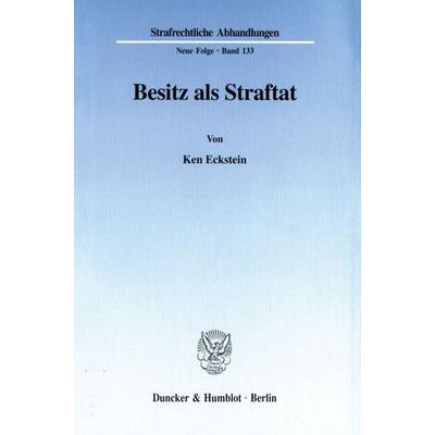 Besitz als Straftat., Taschenbuch von Ken Eckstein, Duncker & Humblot, 978-3-428-10191-7