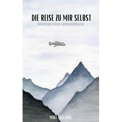Die Reise zu mir selbst, Gebundene Ausgabe von Mike Freeman, BoD – Books on Demand, 978-3-696-39572-8