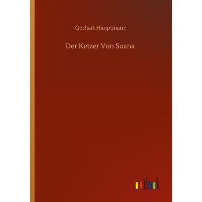 Der Ketzer Von Soana, Taschenbuch von Gerhart Hauptmann, BoD - Books on Demand, 978-3-7523-1312-3