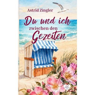 Du und ich zwischen den Gezeiten, Taschenbuch von Astrid Zingler, Tredition, 978-3-567-01533-5