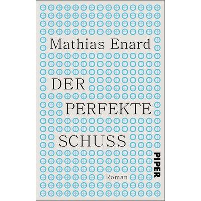Der perfekte Schuss, Taschenbuch von Mathias Enard, Piper Taschenbuch