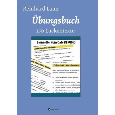 Übungsbuch - 150 Lückentexte, Taschenbuch von Reinhard Laun, Tredition, 978-3-347-10482-2