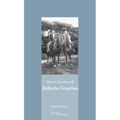 Jüdische Gauchos, Taschenbuch von Alberto Gerchunoff, Hentrich und Hentrich Verlag Berlin, 978-3-942271-08-0