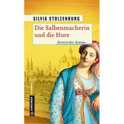 Die Salbenmacherin und die Hure, Gebundene Ausgabe von Silvia Stolzenburg, Gmeiner-Verlag, 978-3-8392-2157-0