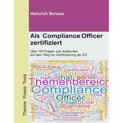 Als Compliance Officer zertifiziert, Taschenbuch von Heinrich Serwas, BoD – Books on Demand, 978-3-7460-8880-8
