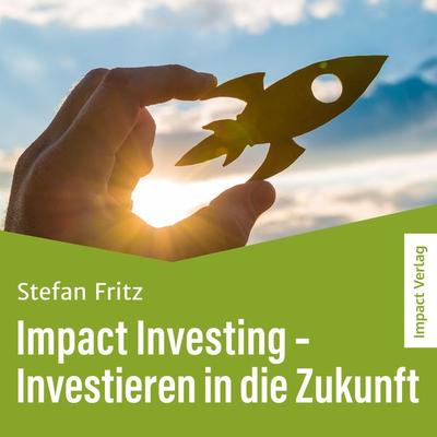 Impact Investing – Investieren in die Zukunft - Stefan Fritz, Download, 9783985970384