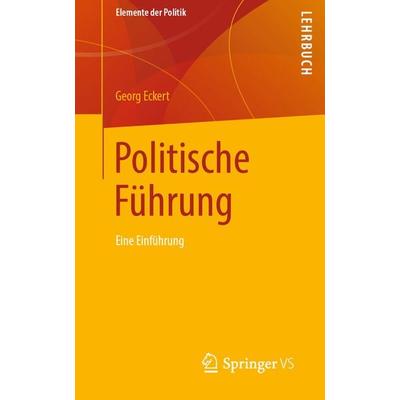 Politische Führung, Taschenbuch von Georg Eckert, Springer Fachmedien Wiesbaden GmbH, 978-3-658-24277-0