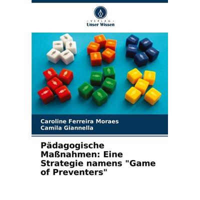 Pädagogische Maßnahmen: Eine Strategie namens 'Game of Preventers'; Taschenbuch von Caroline Ferreira Moraes,Camila Giannella, Verlag Unser Wissen,