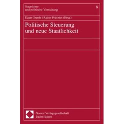 Politische Steuerung und neue Staatlichkeit, Taschenbuch von Edgar Grande,Rainer Prätorius, Nomos, 978-3-8329-0439-5