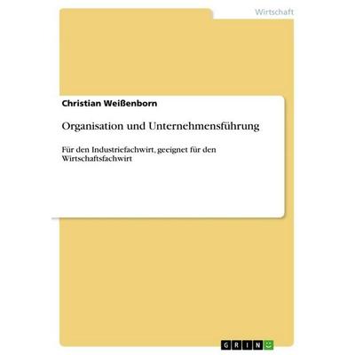 Organisation und Unternehmensführung, Taschenbuch von Christian Weissenborn, GRIN, 978-3-656-25870-4