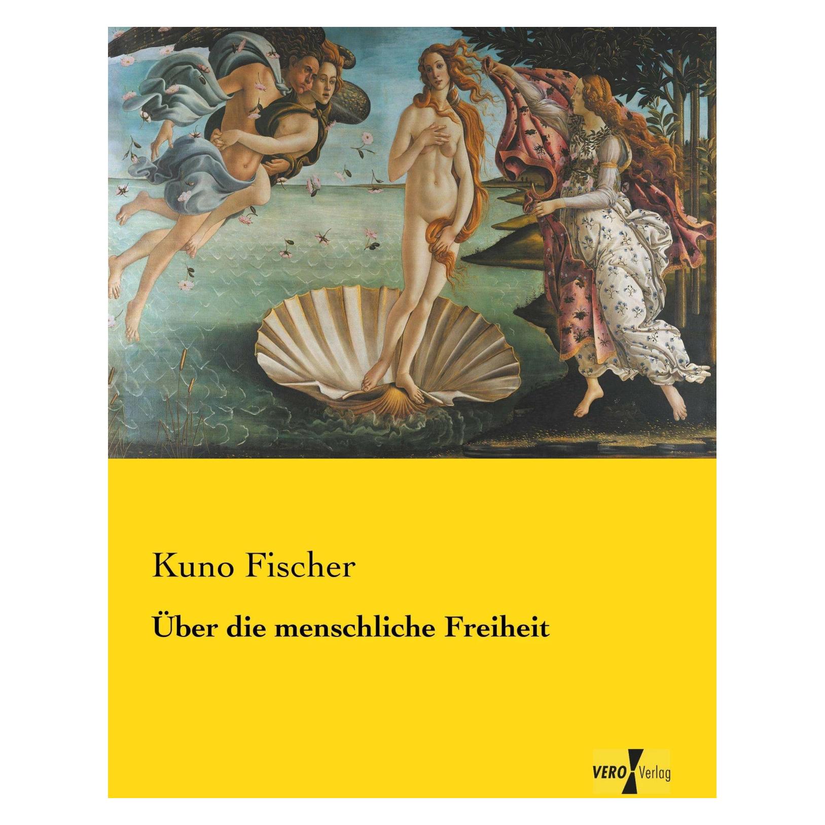 Vero Fischer:Über die menschliche Freiheit (Deutsch, Kuno Fischer, 2015) (41251337)