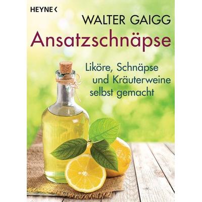 Ansatzschnäpse, Taschenbuch von Walter Gaigg, Heyne, 978-3-453-60371-4