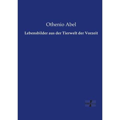 Lebensbilder aus der Tierwelt der Vorzeit, Taschenbuch von Othenio Abel, Vero Verlag, 978-3-7372-0808-6