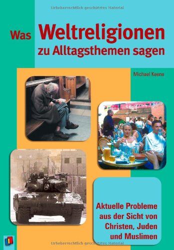 Michael Keene - Was Weltreligionen zu Alltagsthemen sagen: Aktuelle Probleme aus der Sicht von Christen, Juden und Muslimen - Preis vom 09.10.2026 07:28:09 h