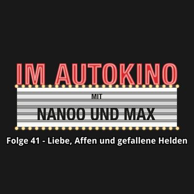 Im Autokino, Folge 41: Liebe, Affen und gefallene Helden - Max,Chris Nanoo, Audio, 4260507134431