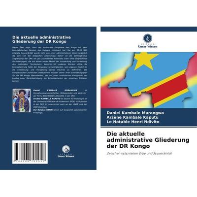 Die aktuelle administrative Gliederung der DR Kongo, Taschenbuch von Daniel Kambale Murangwa,Arsène Kambale Kaputu,Le Notable Henri Ndivito, Verlag