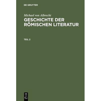 Geschichte der römischen Literatur. Teil 2, Gebundene Ausgabe von Michael Albrecht, De Gruyter Saur, 978-3-11-120023-1