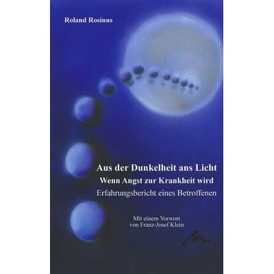 Aus der Dunkelheit ans Licht. Wenn Angst zur Krankheit wird, Taschenbuch von Roland Rosinus, BoD – Books on Demand, 978-3-8311-0582-3