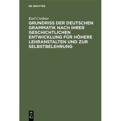 Grundriß der deutschen Grammatik nach ihrer geschichtlichen Entwicklung für höhere Lehranstalten und zur Selbstbelehrung, Gebundene Ausgabe von Karl