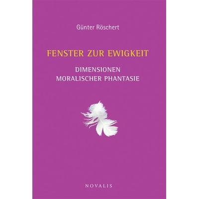 Fenster zur Ewigkeit, Taschenbuch von Röschert Günter, Novalis Verlag, 978-3-941664-81-4