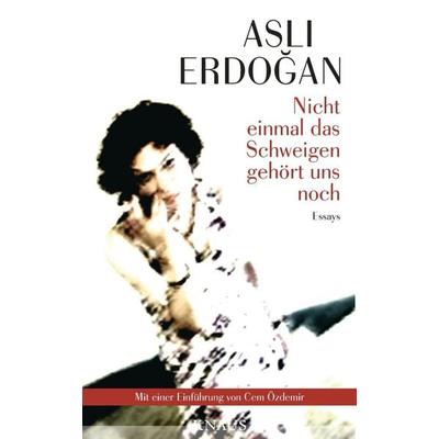 Nicht einmal das Schweigen gehört uns noch, Gebundene Ausgabe von Aslı Erdoğan, Knaus
