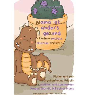 Mama ist anders gesund - Kinder Multiple Sklerose erklären, Gebundene Ausgabe von Caroline Régnard-Mayer, BoD – Books on Demand, 978-3-7562-1467-9