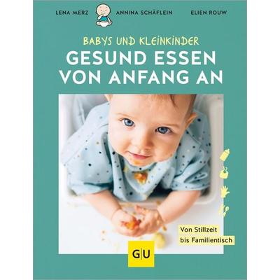 Gesund essen von Anfang an, Gebundene Ausgabe von Lena Merz,Annina Schäflein,Elien Rouw, Gräfe und Unzer Verlag GmbH, 978-3-8338-9473-2