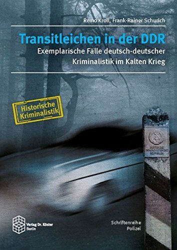 Remo Kroll - Transitleichen in der DDR: Exemplarische Fälle deutsch-deutscher Kriminalistik im Kalten Krieg (Schriftenreihe Polizei / Historische Kriminalistik) - Preis vom 16.10.2026 11:41:07 h