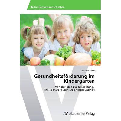Gesundheitsförderung im Kindergarten, Taschenbuch von Susanne Karas, AV Akademikerverlag, 978-3-639-62969-9