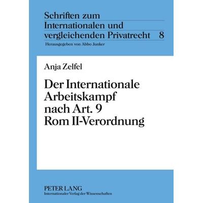 Der Internationale Arbeitskampf nach Art. 9 Rom II-Verordnung, Gebundene Ausgabe von Anja Zelfel, Peter Lang GmbH, Internationaler Verlag der