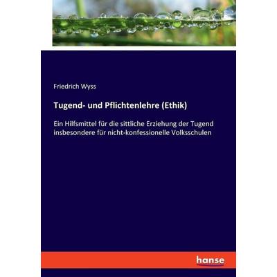 Tugend- und Pflichtenlehre (Ethik), Taschenbuch von Friedrich Wyss, Hansebooks, 978-3-348-08089-7