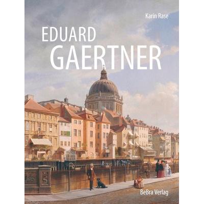 Eduard Gaertner, Gebundene Ausgabe von Karin Rase, Bebra verlag, 978-3-89809-294-4