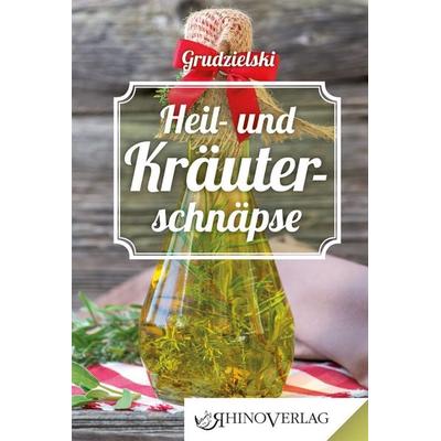 Heil- und Kräuterschnäpse, Gebundene Ausgabe von Elvira Grudzielski, Rhino, 978-3-95560-036-5