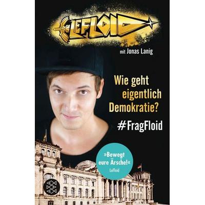 LeFloid: Wie geht eigentlich Demokratie? & FragFloid, Taschenbuch von LeFloid, Fischer Sauerländer, 978-3-7335-0422-9