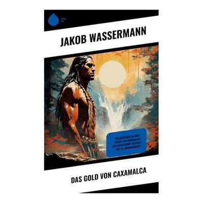 Das Gold von Caxamalca, Taschenbuch von Jakob Wassermann, Copycat, 978-80-285-1137-1