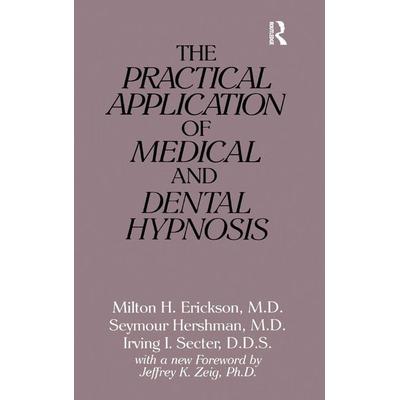 The Practical Application of Medical and Dental Hypnosis, Gebundene Ausgabe von Milton H. Erickson,Seymour Hershman,Irving I. Secter, Taylor &
