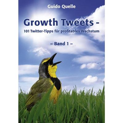Growth Tweets -, Taschenbuch von Guido Quelle, BoD – Books on Demand, 978-3-8391-7245-2