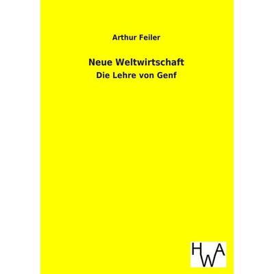 Neue Weltwirtschaft, Taschenbuch von Arthur Feiler, Salzwasser, 978-3-86383-205-6