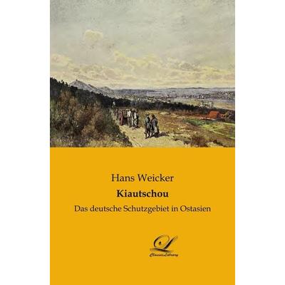 Kiautschou, Taschenbuch von Hans Weicker, BoD - Books on Demand, 978-3-946535-30-0